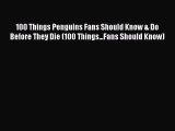 Read 100 Things Penguins Fans Should Know & Do Before They Die (100 Things...Fans Should Know)