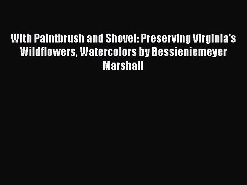 Read With Paintbrush and Shovel: Preserving Virginia's Wildflowers Watercolors by Bessieniemeyer