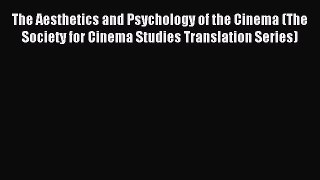 Download The Aesthetics and Psychology of the Cinema (The Society for Cinema Studies Translation