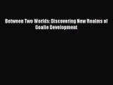 Read Between Two Worlds: Discovering New Realms of Goalie Development ebook textbooks