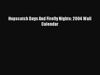 Read Hopscotch Days And Firefly Nights: 2004 Wall Calendar Ebook Online