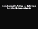 Read Books Impure Science: AIDS Activism and the Politics of Knowledge (Medicine and Society)