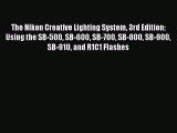 Read The Nikon Creative Lighting System 3rd Edition: Using the SB-500 SB-600 SB-700 SB-800