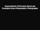 Read Gregory Heisler: 50 Portraits: Stories and Techniques from a Photographer's Photographer