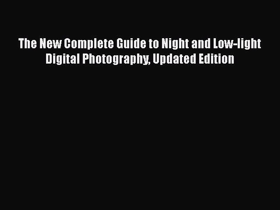 Read The New Complete Guide to Night and Low-light Digital Photography Updated Edition Ebook