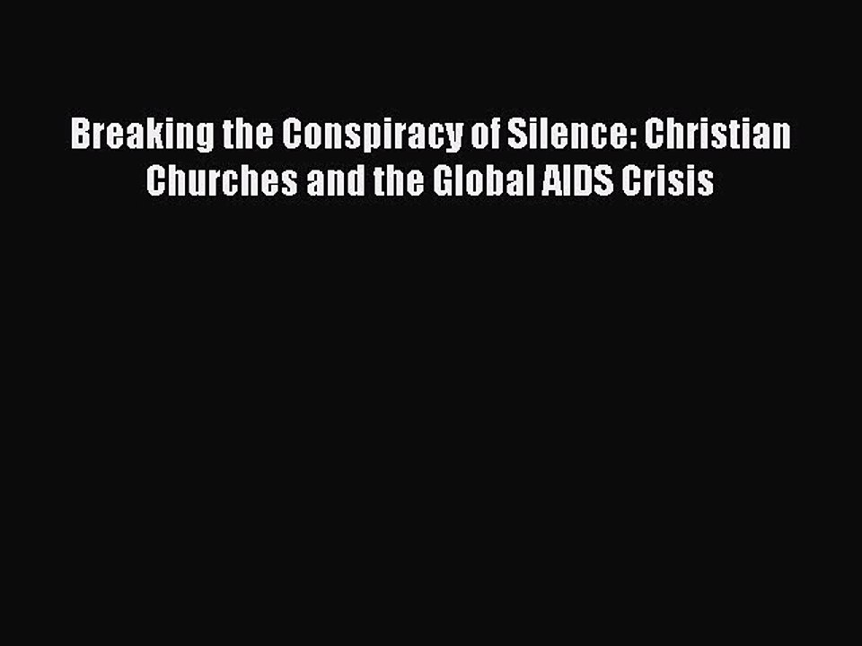 Read Books Breaking the Conspiracy of Silence: Christian Churches and the Global AIDS Crisis