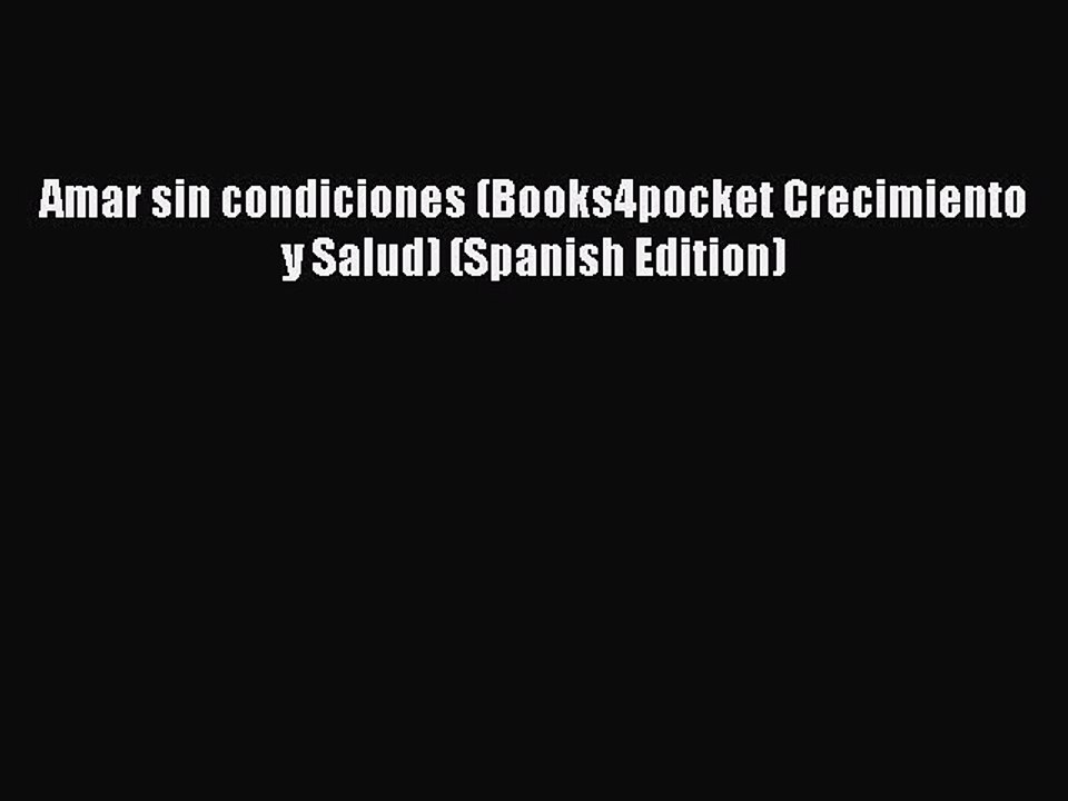 Read Books Amar sin condiciones (Books4pocket Crecimiento y Salud) (Spanish Edition) PDF Free