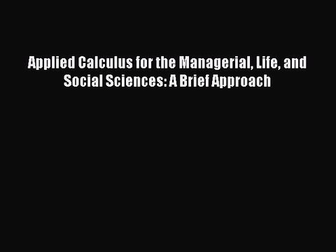 Read Books Applied Calculus for the Managerial Life and Social Sciences: A Brief Approach ebook