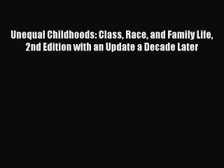 Read Books Unequal Childhoods: Class Race and Family Life 2nd Edition with an Update a Decade