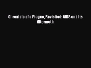 Download Books Chronicle of a Plague Revisited: AIDS and Its Aftermath PDF Free