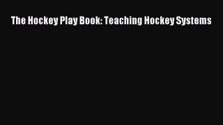 Read The Hockey Play Book: Teaching Hockey Systems E-Book Free