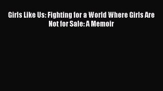 Read Books Girls Like Us: Fighting for a World Where Girls Are Not for Sale: A Memoir E-Book