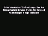 Read Divine Intervention: The True Story of How One Woman Walked Between Worlds-And Returned