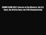 Read GRAND SLAM GOLF: Courses of the Masters the U.S. Open the British Open the PGA Championship