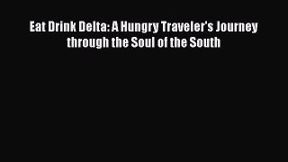 Download Books Eat Drink Delta: A Hungry Traveler's Journey through the Soul of the South PDF