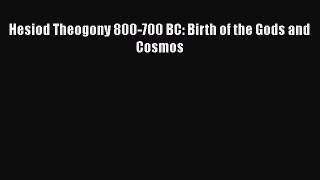 Read Hesiod Theogony 800-700 BC: Birth of the Gods and Cosmos PDF Online