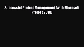 Read Successful Project Management (with Microsoft Project 2010) Ebook Free