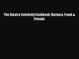 [PDF] The Sinatra Celebrity Cookbook: Barbara Frank & Friends Read Online