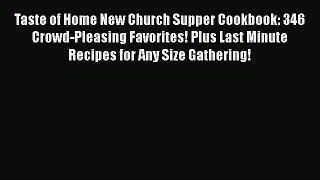 Read Books Taste of Home New Church Supper Cookbook: 346 Crowd-Pleasing Favorites! Plus Last