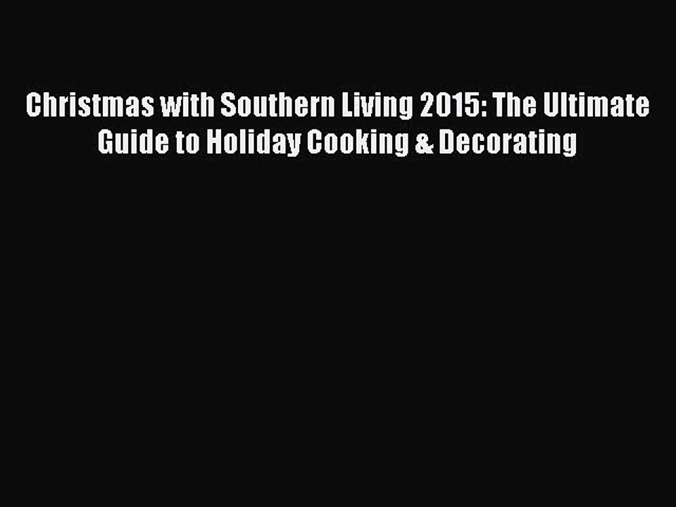 Read Books Christmas with Southern Living 2015: The Ultimate Guide to Holiday Cooking & Decorating