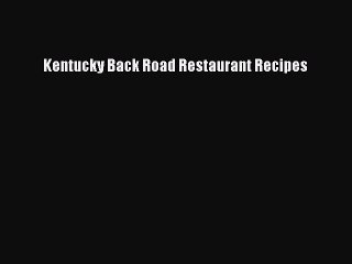 Download Books Kentucky Back Road Restaurant Recipes PDF Free
