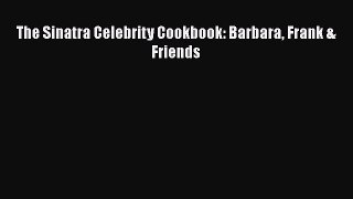 Read Books The Sinatra Celebrity Cookbook: Barbara Frank & Friends E-Book Free