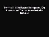 [PDF] Successful Global Account Management: Key Strategies and Tools for Managing Global Customers