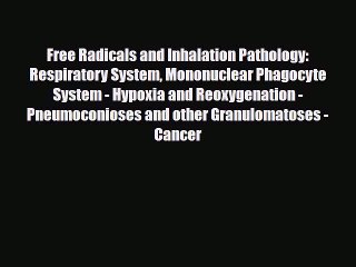 Read Free Radicals and Inhalation Pathology: Respiratory System Mononuclear Phagocyte System