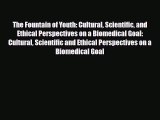 Read The Fountain of Youth: Cultural Scientific and Ethical Perspectives on a Biomedical Goal: