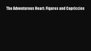 Download The Adventurous Heart: Figures and Capriccios PDF Free