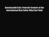 Read Dancing with Cats: From the Creators of the International Best Seller Why Cats Paint Ebook