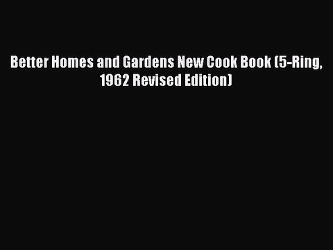 Read Books Better Homes and Gardens New Cook Book (5-Ring 1962 Revised Edition) E-Book Free