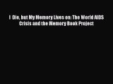 Read Books I  Die but My Memory Lives on: The World AIDS Crisis and the Memory Book Project