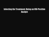 Read Books Infecting the Treatment: Being an HIV-Positive Analyst ebook textbooks