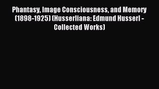 Read Phantasy Image Consciousness and Memory (1898-1925) (Husserliana: Edmund Husserl - Collected