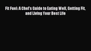 [PDF] Fit Fuel: A Chef's Guide to Eating Well Getting Fit and Living Your Best Life Download