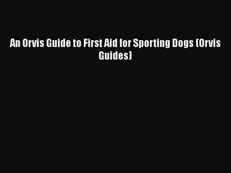 Read Books An Orvis Guide to First Aid for Sporting Dogs (Orvis Guides) ebook textbooks