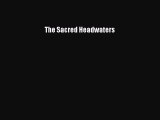 Read The Sacred Headwaters Ebook Free