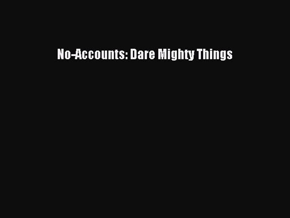 Read Books No-Accounts: Dare Mighty Things PDF Free