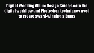 Read Digital Wedding Album Design Guide: Learn the digital workflow and Photoshop techniques
