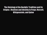 Download The Ontology of the Analytic Tradition and Its Origins : Realism and Identity in Frege