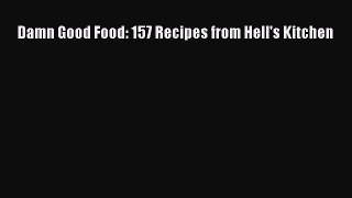 [PDF] Damn Good Food: 157 Recipes from Hell's Kitchen Read Online