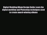 Read Digital Wedding Album Design Guide: Learn the digital workflow and Photoshop techniques