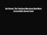 Download Books Eat Street: The Tastiest Messiest And Most Irresistible Street Food ebook textbooks