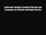 Read Landscape Painting: Essential Concepts and Techniques for Plein Air and Studio Practice