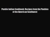 Read Books Pueblo Indian Cookbook: Recipes from the Pueblos of the American Southwest Ebook