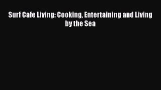 Read Books Surf Cafe Living: Cooking Entertaining and Living by the Sea E-Book Free
