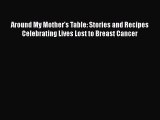 Read Around My Mother's Table: Stories and Recipes Celebrating Lives Lost to Breast Cancer