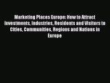 [PDF] Marketing Places Europe: How to Attract Investments Industries Residents and Visitors