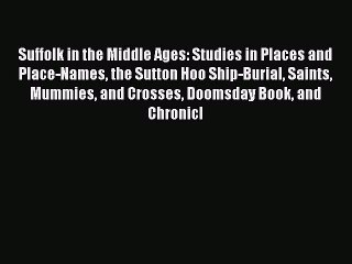 Read Suffolk in the Middle Ages: Studies in Places and Place-Names the Sutton Hoo Ship-Burial